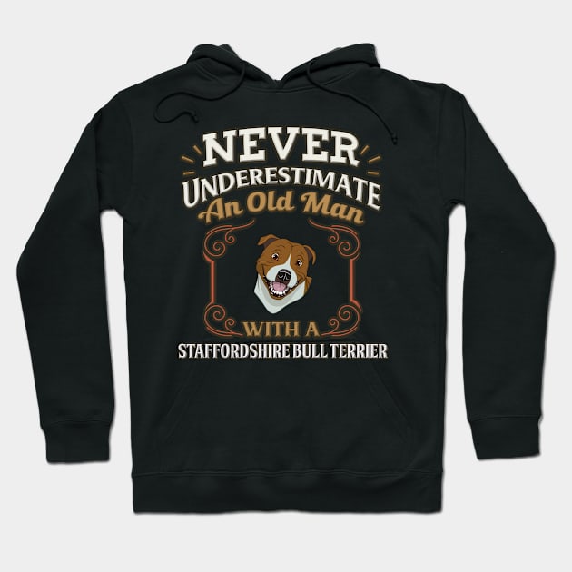 Never Under Estimate An Old Man With A Staffordshire Bull Terrier - Gift For Staffordshire Bull Terrier Owner Staffie Lover Hoodie by HarrietsDogGifts